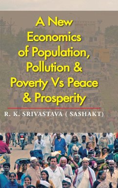 A New Economics of Population, Pollution & Poverty Vs Peace & Prosperity - Srivastava Sashakt), R. K.