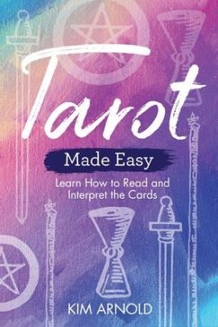 Tarot Made Easy: Learn How to Read and Interpret the Cards - Arnold, Kim
