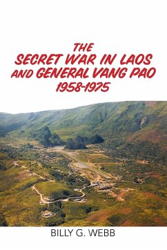 The Secret War in Laos and General Vang Pao 1958-1975 - Webb, Billy G.