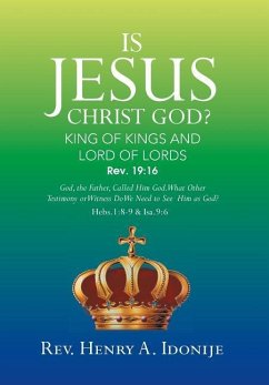 IS JESUS CHRIST GOD? - Idonije, Rev Henry A.