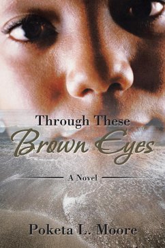 Through These Brown Eyes - Moore, Poketa L.