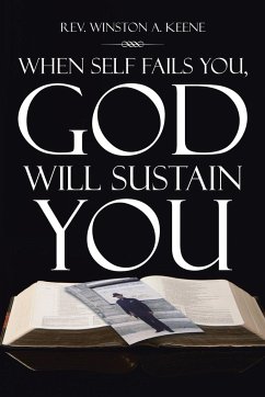 When Self Fails You, God Will Sustain You - Keene, Winston A.