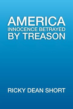 America Innocence Betrayed By Treason - Short, Ricky Dean