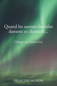 Quand Les Aurores Boreales Dansent Et Chantent... - Hudon, Francine