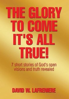 The Glory to Come It's all True! - Lafreniere, David W.