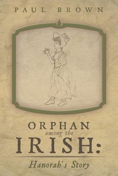 Orphan Among the Irish: Hanorah's Story - Brown, Paul