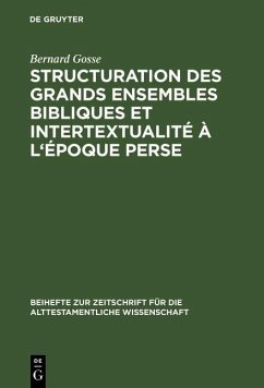Structuration des grands ensembles bibliques et intertextualité à l'époque perse (eBook, PDF) - Gosse, Bernard Structuration des grands ensembles bibliques et intertextualité à l'époque perse (eBook, PDF) - Gosse, Bernard