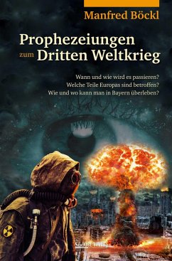 Prophezeiungen zum Dritten Weltkrieg (eBook, ePUB) - Böckl, Manfred