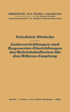 Ladevorrichtungen und Regenerier-Einrichtungen der Betriebsbatterien für den Röhren-Empfang (eBook, PDF) - Dietsche, Friedrich