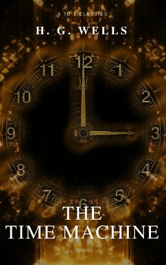 The Time Machine (Best Navigation, Free AudioBook) (A to Z Classics) (eBook, ePUB) - H.G.Wells; Classics, A to Z