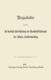 Regulativ betreffend die bauliche Unterhaltung der Dienstetablissements der Staats-Forstverwaltung (eBook, PDF) Regulativ betreffend die bauliche Unterhaltung der Dienstetablissements der Staats-Forstverwaltung (eBook, PDF)