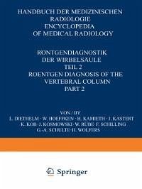 Röntgendiagnostik der Wirbelsäule / Roentgen Diagnosis of the Vertebral Column (eBook, PDF) - Diethelm, L.; Wolfers, H.; Diethelm, L.; Hoeffken, W.; Kamieth, H.; Kastert, J.; Kob, K.; Kosmowski, J.; Rübe, W.; Schilling, F.; Schulte, G. A.