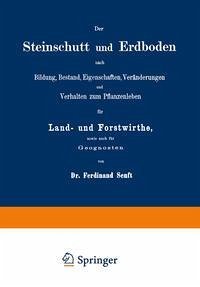 Cover Der Steinschutt und Erdboden nach Bildung, Bestand, Eigenschaften, Veränderungen und Verhalten zum Pflanzenleben für Land- und Forstwirthe, sowie auch für Geognosten (eBook, PDF)