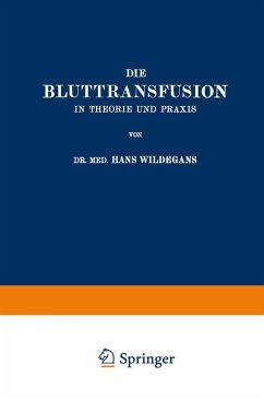 Die Bluttransfusion in Theorie und Praxis (eBook, PDF) - Wildegans, Hans