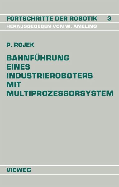 Bahnführung Eines Industrieroboters mit Multiprozessorsystem (eBook, PDF) Bahnführung Eines Industrieroboters mit Multiprozessorsystem (eBook, PDF)