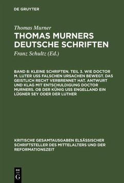 Cover Kleine Schriften. Teil 3. Wie doctor M. Luter uß falschen ursachen bewegt. Das geistlich recht verbrennet hat. Antwurt und klag mit entschuldigung doctor Murners. Ob der Künig uß engelland ein lügner sey oder der Luther (eBook, PDF)