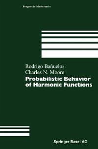 Probabilistic Behavior of Harmonic Functions (eBook, PDF) - Banuelos, Rodrigo; Moore, Charles N.