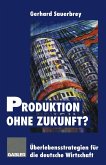 Produktion ohne Zukunft? (eBook, PDF) Produktion ohne Zukunft? (eBook, PDF)