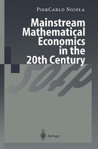 Mainstream Mathematical Economics in the 20th Century (eBook, PDF) - Nicola, Piercarlo