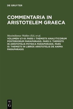Pars I: Themistii analyticorum posteriorum paraphrasis. Pars II: Themistii in Aristotelis physica paraphrasis. Pars III: Themistii in libros Aristotelis De anima paraphrasis (eBook, PDF)