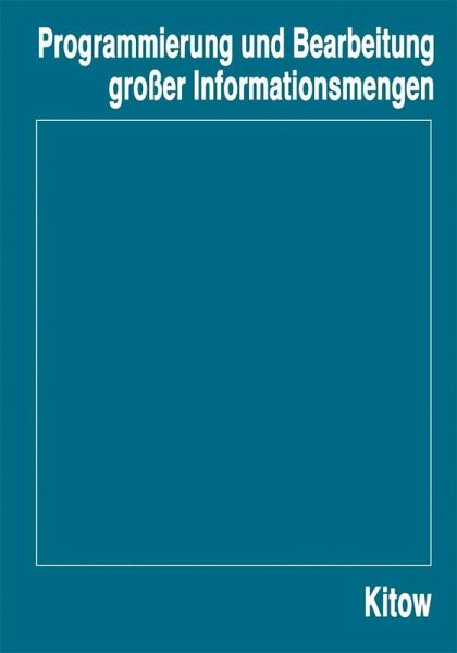 Programmierung und Bearbeitung großer Informationsmengen (eBook, PDF) Programmierung und Bearbeitung großer Informationsmengen (eBook, PDF)