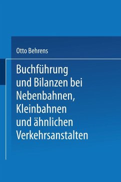 Buchführung und Bilanzen bei Nebenbahnen, Kleinbahnen und ähnlichen Verkehrsanstalten (eBook, PDF) - Behrens, Otto