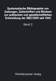 Systematische Bibliographie von Zeitungen, Zeitschriften und Büchern zur politischen und gesellschaftlichen Entwicklung der SBZ/DDR seit 1945 (eBook, PDF) Systematische Bibliographie von Zeitungen, Zeitschriften und Büchern zur politischen und gesellschaftlichen Entwicklung der SBZ/DDR seit 1945 (eBook, PDF)