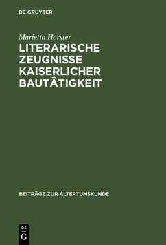 Literarische Zeugnisse kaiserlicher Bautätigkeit (eBook, PDF) - Horster, Marietta