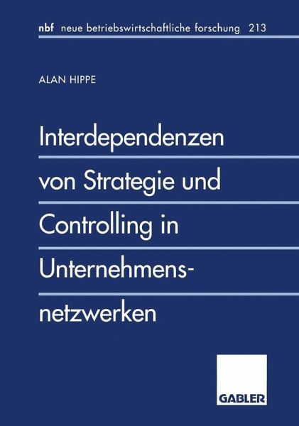 Interdependenzen von Strategie und Controlling in Unternehmensnetzwerken (eBook, PDF) Interdependenzen von Strategie und Controlling in Unternehmensnetzwerken (eBook, PDF)