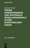 Freier Warenverkehr und nationale Regelungsgewalt in der Europäischen Union (eBook, PDF)