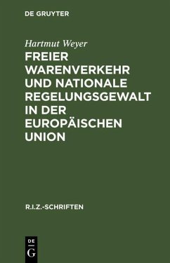 Freier Warenverkehr und nationale Regelungsgewalt in der Europäischen Union (eBook, PDF) - Weyer, Hartmut