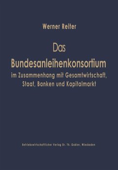 Das Bundesanleihekonsortium im Zusammenhang mit Gesamtwirtschaft, Staat, Banken und Kapitalmarkt (eBook, PDF) - Reiter, Werner