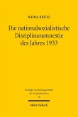 Die nationalsozialistische Disziplinaramnestie des Jahres 1933 (eBook, PDF) Die nationalsozialistische Disziplinaramnestie des Jahres 1933 (eBook, PDF)