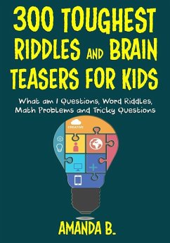 300 Toughest Riddles and Brain Teasers for Kids (eBook, ePUB) - B., Amanda