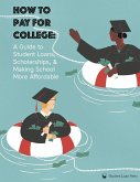 How to Pay for College: A Guide to Student Loans, Scholarships, and Making School Affordable (eBook, ePUB)