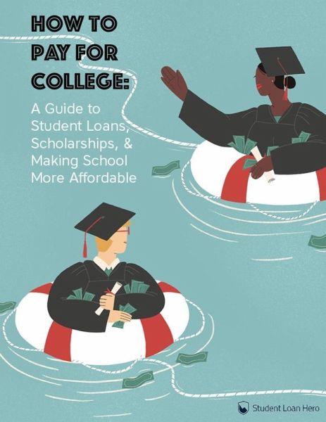 How to Pay for College: A Guide to Student Loans, Scholarships, and Making School Affordable (eBook, ePUB)