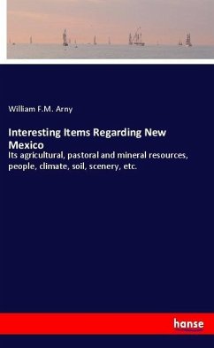 Interesting Items Regarding New Mexico - Arny, William F.M.