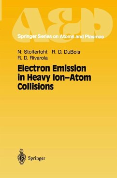 Electron Emission in Heavy Ion-Atom Collisions (eBook, PDF) - Stolterfoht, Nikolaus; DuBois, Robert D.; Rivarola, Roberto D.