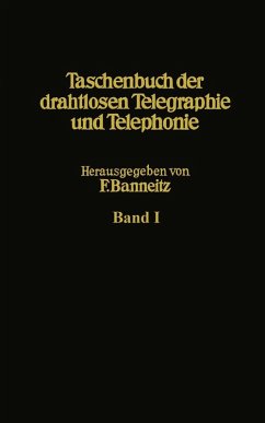 Taschenbuch der drahtlosen Telegraphie und Telephonie (eBook, PDF) - Alberti, E.; Gerlach, E.; Hahn, W.; Harbich, H.; Jaeger, W.; Korshenewsky, N. v.; Mayer, H. F.; Meßtorff, G.; Meyer, U.; Muth, H.; Pungs, L.; Anders, G.; Pusch, J.; Sattelberg, O.; Scheibe, A.; Schulz, H.; Semm, A.; Backhaus, H.; Banneitz, F.; Carsten, H.; Deckert, A.; Eppen, F.; Esau, A.; Gehrts, A.