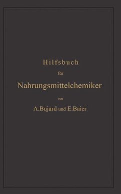 Hilfsbuch für Nahrungsmittelchemiker zum Gebrauch im Laboratorium für die Arbeiten der Nahrungsmittelkontrolle, gerichtlichen Chemie und anderen Zweige der öffentlichen Chemie (eBook, PDF) - Bujard, Alfons; Baier, Eduard