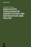 Geschichtstheologische Konstitution und Destruktion der Politik (eBook, PDF)