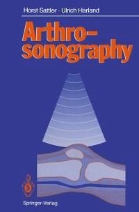 Arthrosonography (eBook, PDF) - Sattler, Horst; Harland, Ulrich
