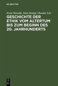 Geschichte der Ethik vom Altertum bis zum Beginn des 20. Jahrhunderts (eBook, PDF) - Howald, Ernst; Dempf, Alois; Litt, Theodor