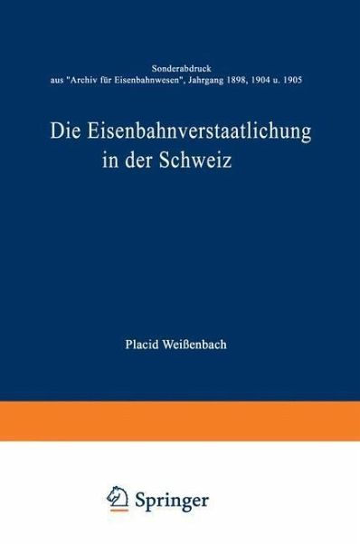 Die Eisenbahnverstaatlichung in der Schweiz (eBook, PDF) Die Eisenbahnverstaatlichung in der Schweiz (eBook, PDF)