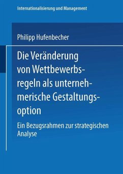Die Veränderung von Wettbewerbsregeln als unternehmerische Gestaltungsoption (eBook, PDF) - Hufenbecher, Philipp