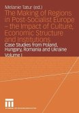 The Making of Regions in Post-Socialist Europe - the Impact of Culture, Economic Structure and Institutions (eBook, PDF)
