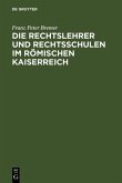 Die Rechtslehrer und Rechtsschulen im Römischen Kaiserreich (eBook, PDF)
