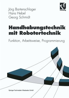 Handhabungstechnik mit Robotertechnik (eBook, PDF) - Bartenschlager, Jörg; Hebel, Hans; Schmidt, Georg