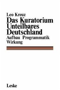 Das Kuratorium Unteilbares Deutschland (eBook, PDF) - Kreuz, Leo