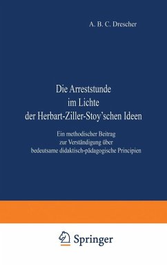 Die Arreststunde im Lichte der Herbart-Ziller-Stoy'schen Ideen (eBook, PDF) - Drescher, A. B. C.